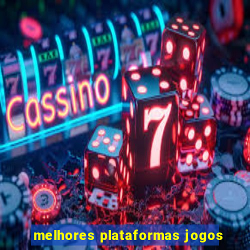 melhores plataformas jogos